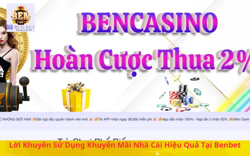 Lời Khuyên Sử Dụng Khuyến Mãi Nhà Cái Hiệu Quả Tại Benbet